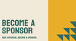 Become A Sponsor: Support a cause or event through financial backing.