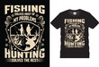 © Anka graphic - Fishing solves most of my problems hunting solves the rest, Hunting T-shirt design Vector Template. Typography grunge Vectors graphic Motivational quote Eye Catching Tshirt ready for prints, Poster.