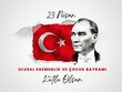 © organik - April 23, National Sovereignty and Children's Day Celebration. Translate: 23 Nisan Ulusal Egemenlik ve Çocuk Bayramı Kutlu Olsun.