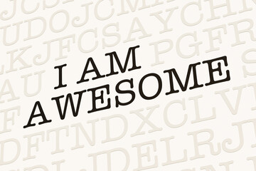 Wall Mural - I am awesome. White page with letters in typewriter font. Convinced, motivation, inspiration, challenge, business, success, arrogance, and pride.