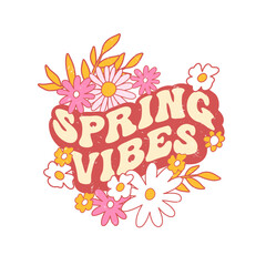 Retro slogan Spring vibes, with hippie flowers. Colorful vector illustration and lettering in vintage style.