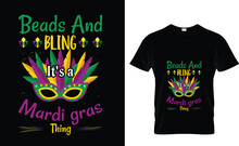 Beads Bling And It's A Mardi Gras Thing, Mardi Gras Shirt Print Template, Typography Design For Carnival Celebration, Christian Feasts, Epiphany, Culminating Ash Wednesday, Shrove Tuesday.