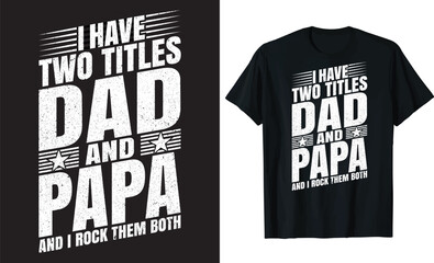 I Have Two Titles Dad And Papa And I Rock Them Both T-shirt design, Awesome Grandpa, Dad And Grandpa, Dad Lover Saying Vector Illustration.