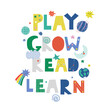 Play, grow, read and learn colorful childish poster or print. Cosmic print. Vector hand drawn illustration.