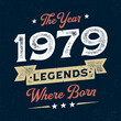 The Year 1979 Legends Wehere Born - Fresh Birthday Design. Good For Poster, Wallpaper, T-Shirt, Gift.