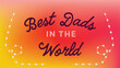 Best dads in the world text on colorful background