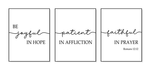 Be joyful in hope, patient in affliction, faithful in prayer. Bible verse, christian wall decor. Scripture wall print poster. Minimal print vector illustration. Joyful patient faithful. Set of 3 print