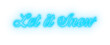Digitally generated image of neon blue let it snow text banner against white background