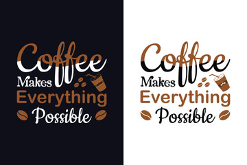 Coffee Makes Everything Possible t-shirt design template. coffee lettering vector illustration, motivational quote with typography for t-shirt.