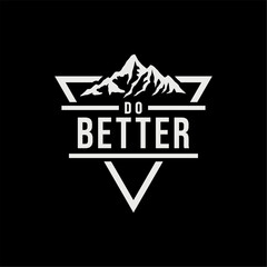 do better and mountain suitable for motifation and t-shirt print