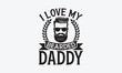 © RajoniArt - I Love My Bearded Daddy - Father's day SVG Design, Hand drawn vintage illustration with lettering and decoration elements, used for prints on bags, poster, banner,  pillows.