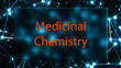 Medicinal Chemistry The study of the chemistry of drugs and their development.
