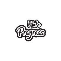 Make progress motivational and inspirational lettering text typography t shirt design on white background