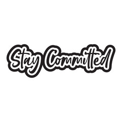 Stay committed motivational and inspirational lettering text typography t shirt design on white background