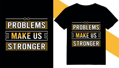 Problems make us stronger life motivation typography t shirt design