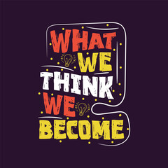 What we think we become Inspiration lettering.  Buddha Quote, Motivational lettering. Handwritten motivational phrases for typography posters, tee shirt prints, and gift cards.