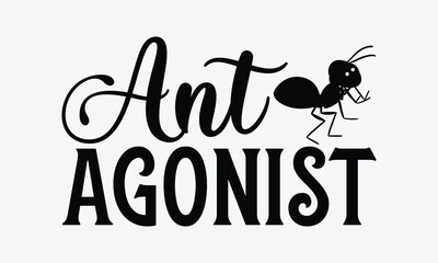 Wall Mural - Ant agonist - Ant svg typography t-shirt design.  Hand-drawn lettering phrases, Stickers, Templates, and Mugs. Vector files are editable in EPS 10.