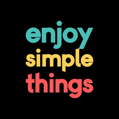 Wall Mural - Enjoy Simple Things, Motivational Typography Quote Design for T-Shirt, Mug, Poster or Other Merchandise.