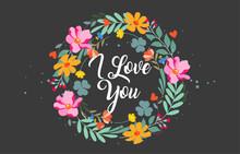 Beautiful Wreath Of Flowers, Branches And Leaves In Vector On A Black Background. I Love You.