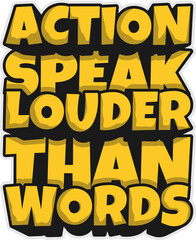 Wall Mural - Action Speak Louder Than Words, Motivational Typography Quote Design for T-Shirt, Mug, Poster or Other Merchandise.