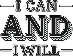 Wall Mural - I Can and I Will, Motivational Typography Quote Design for T-Shirt, Mug, Poster or Other Merchandise.