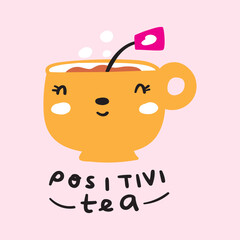 Wall Mural - Positivi tea. Funny phrase. Happy yellow cup of tea. Vector illustration on pink background.