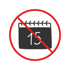 No calendar icon. Forbidden date icon. No calendar vector sign. Warning, caution, attention, restriction flat sign design.