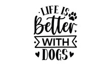 Life Is Better With Dogs SVG Craft Design.