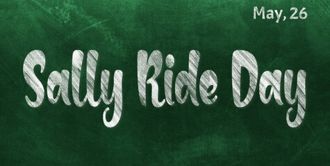 Poster - Happy Sally Ride Day, May 26. Calendar of May Chalk Text Effect, design