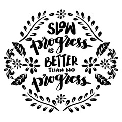 Wall Mural - Slow progress is better than no progress, hand lettering. Poster quote.