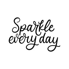 Wall Mural - Sparkle every day motivational vector illustration. Inspirational lettering for personal growth, self love concept.