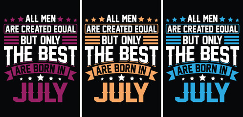 Wall Mural - all men are created equal but only the best are born in july t-shirt design. all men are created equ