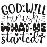 Fototapeta Młodzieżowe - God Will Finish What He Started - Jesus Christian SVG And T-shirt Design, Jesus Christian SVG Quotes Design t shirt, Vector EPS Editable Files, can you download this Design.