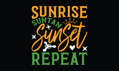 Sunrise suntan sunset repeat - Summer Svg typography t-shirt design, Hand drawn lettering phrase, Greeting cards, templates, mugs, templates, brochures, posters, labels, stickers, eps 10.