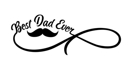 Best Dad Ever text with mustache and infinity divider shape. Wishes with infinity for Father's Day greeting card or t-shirt design. Vector illustration