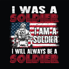 i was a soldier, i am a soldier, i will always be a soldier, military t-shirt design.