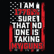 I Am 1776 Sure That No One is Taking My Guns t-shirt design
