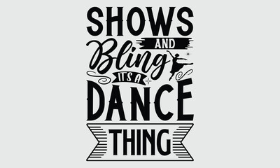 Shows and bling it’s a dance thing- Dance T- shirt design, Calligraphy graphic Illustration for prints on SVG and bags, posters, cards, Vector typography Template