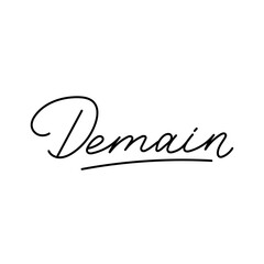 Wall Mural - Demain inspirational hand drawn quote in french means tomorrow. Motivational lettering. Vector illustration slogan for t-shirt,  fashion, print, poster, tattoo etc. Hand drawn modern calligraphy