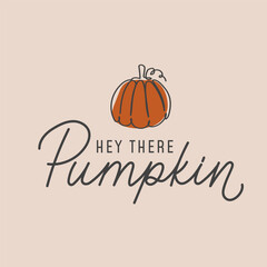 Wall Mural - Hey there Pumpkin card. Retro fall concept with lettering and line art pumpkin. Autumn typography design for poster, print, sign, fashion or decor. Pumpkin quote Vector illustration