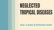 Neglected Tropical Diseases: Diseases prevalent in poor and developing countries.