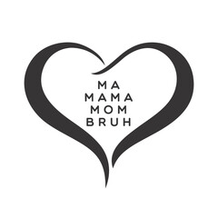 Wall Mural - Ma mama mom bruh sweatshirt design printable, 
t shirt design, mug typo, card typo, vector, 
first Mothers day card, heart symbol, heart shape vector, Heart touching message, personalised 