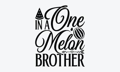 Wall Mural - One In A Melon Brother - Watermelon T-shirt design, Vector typography for posters, stickers, Cutting Cricut and Silhouette, svg file, banner, card Templet, flyer and mug.