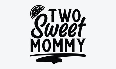 Wall Mural - Two Sweet Mommy - Watermelon SVG Design, Hand drawn vintage illustration with lettering and decoration elements, used for prints on bags, poster, banner,  pillows.