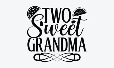 Wall Mural - Two Sweet Grandma - Watermelon SVG Design, Hand drawn vintage illustration with lettering and decoration elements, used for prints on bags, poster, banner,  pillows.