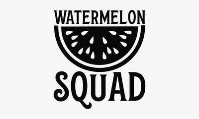 Wall Mural - Watermelon Squad - Watermelon T-shirt design, Vector illustration with hand drawn lettering, SVG for Cutting Machine, Silhouette Cameo, Cricut, Modern calligraphy, Mugs, Notebooks, white background.