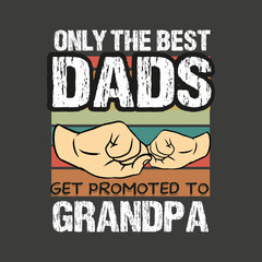 only the best dads get promoted to grandpa funny vintage t shirt design vector,
vector,graphic, apparel, cool, font, grunge, label, lettering, print, quote, shirt, tee, textile, trendy, typography