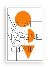 Wall Mural - What you imagine you create, vector. Wording design, lettering. Scandinavian minimalist poster design. Motivational, inspirational life quotes