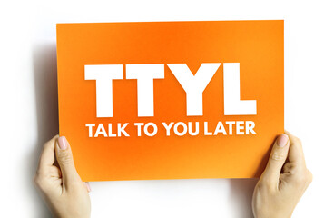 TTYL - Talk To You Later acronym, text concept on card for presentations and reports