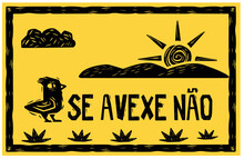 Woodcut-style Sign With The Phrase "se Avexe Não" (don't Worry). Scenery Of Northeast Brazil.